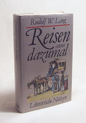 Bild des Verkufers fr Reisen anno dazumal: literarische Notizen / Rudolf W. Lang zum Verkauf von Versandantiquariat Buchegger