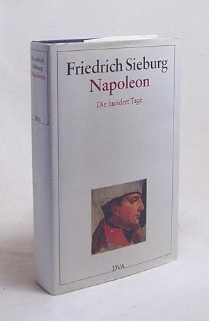 Seller image for Napoleon : Die hundert Tage / Friedrich Sieburg for sale by Versandantiquariat Buchegger