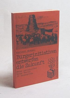 Bild des Verkufers fr Brgerinitiativen entwerfen die Zukunft : neue Leitbilder, neue Werte, 30 Szenarien ; e. Alternativ-Bericht d. ko-Inst. Freiburg/Br. / Hartmut Bossel zum Verkauf von Versandantiquariat Buchegger