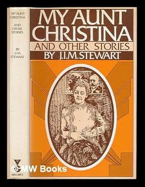 Seller image for My aunt Christina : and other stories / J.I.M. Stewart for sale by MW Books