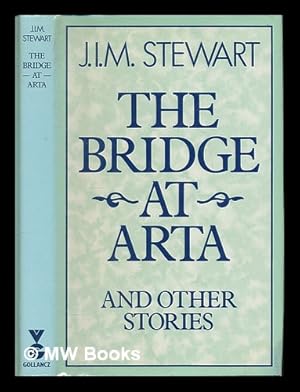 Seller image for The bridge at Arta : and other stories / by J.I.M. Stewart for sale by MW Books