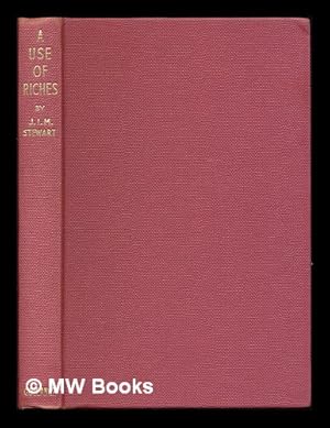 Seller image for A use of riches / J. I. M. Stewart for sale by MW Books