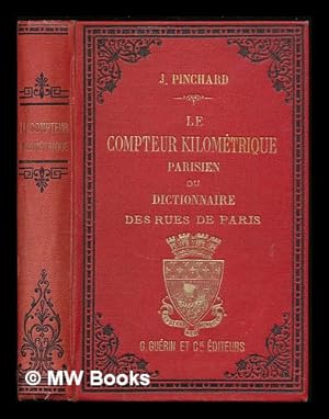 Seller image for Le Compteur kilometrique parisien, ou dictionnaire etymologique, historique et descriptif des rues et monuments de Paris. Avec methode nouvelle d'evaluation des distances, etc. for sale by MW Books