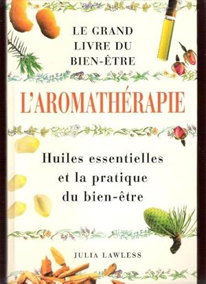 Le grand Livre Du Bien-être : L'aromathérapie . Les Huiles Essentielles Pour Une Bonne santé