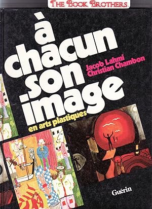Bild des Verkufers fr A Chacun Son Image:A La Decouverte Des Arts Plastiques zum Verkauf von THE BOOK BROTHERS