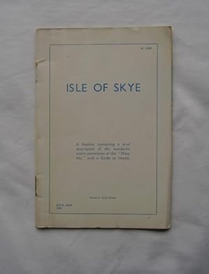 Isle of Skye : A Booklet Containing a Brief Description of the Wonderful Scenic Attractions of th...