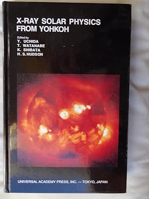 Seller image for X-RAY SOLAR PHYSICS FROM YOHKOH Proceedings of the International SYmposium on the Yohkoh Scientific Results February 23-25, 1993, Sagamihara Kokumin Seikatsu Center, Sagamihara, Kanagawa for sale by Douglas Books