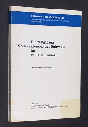 Die religiösen Volkskalender der Schweiz im 19. Jahrhundert. [Von Ursula Brunold-Bigler]. (= Schw...