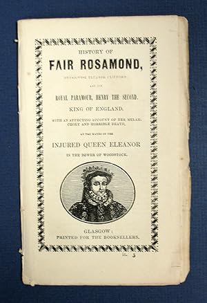 HISTORY Of FAIR ROSAMOND, Otherwise Eleanor Clifford; and Her Royal Paramour, Henry the Second, K...