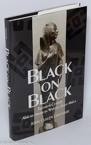 Black on black; twentieth-century African American writing about Africa