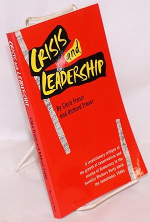 Crisis and leadership. A revolutionary critique of the growth of conservatism and erosion of demo...