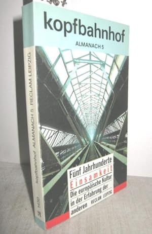 Seller image for Kopfbahnhof Almanach 5 (Fnf Jahrhunderte Einsamkeit - Die europische Kultur in der Erfahrung der anderen) for sale by Antiquariat Zinnober