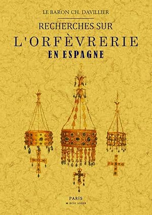 RECHERCHES SUR L'ORFÈVRERIE EN ESPAGNE AU MOYEN AGE ET A LA RENAISSANCE