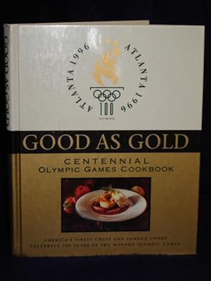 Seller image for Good as Gold: Centennial Olympic Games Cookbook. America's FinestChefs and Famous Cooks Celebrate 100 years. for sale by Gil's Book Loft