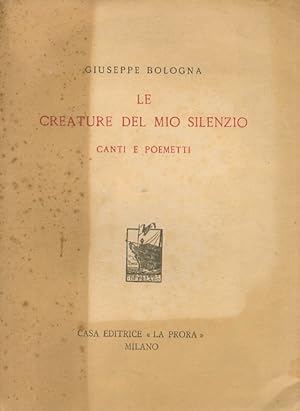 Le Creature del mio Silenzio. Canti e poemetti.