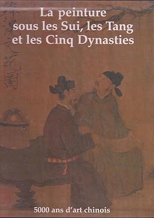 LA PEINTURE SAOUS LES SUI, LES TANG ET LES CINQ DYNASTIES / TOME 2.