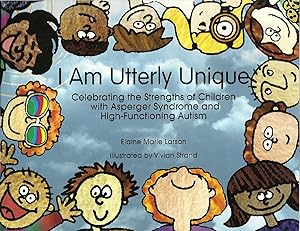 I Am Utterly Unique: Celebrating the Strengths of Children with Asperger Syndrome and High-Functi...