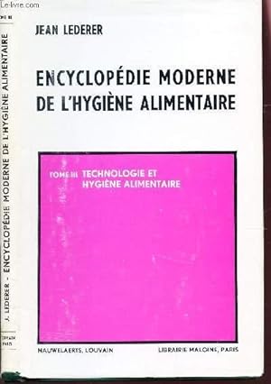 Immagine del venditore per ENCYCLOPEDIE MODERNE DE L'HYGIENE ALIMENTAIRE / TOME III : TECHNOLOGIE ET HYGIENE ALIMENTAIRE. venduto da Le-Livre