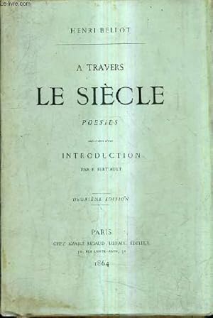 Seller image for A TRAVERS LE SIECLE POESIES PRECEDEES D'UNE INTRODUCTION PAR F.FERTIAULT / 2E EDITION. for sale by Le-Livre