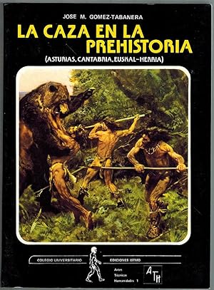 La caza en la prehistoria (Asturias, Cantabria, Euskal-Herria). [= Colegio Universitario de Edici...