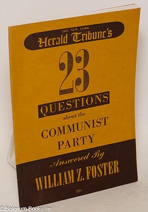 Imagen del vendedor de The New York Herald Tribune's 23 questions about the Communist Party answered by William Z. Foster a la venta por Bolerium Books Inc.