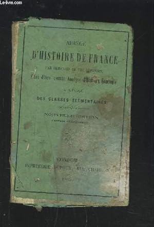 Image du vendeur pour ABREGE D'HISTOIRE DE FRANCE - PAR DEMANDES ET PAR REPONSES - SUIVI D'UNE COURTE ANALYSE D'HISTOIRE GENERALE DES CLASSES ELEMENTAIRES. mis en vente par Le-Livre