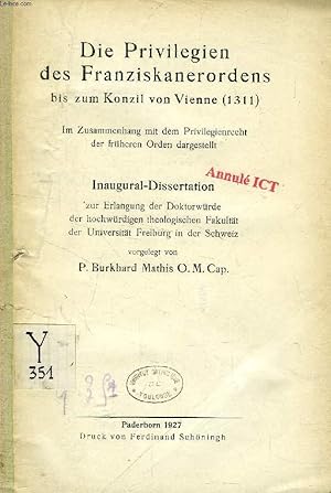 Bild des Verkufers fr DIE PRIVILEGIEN DES FRANZISKANERORDENS BIS ZUM KONZIL VON VIENNE (1311), IM ZUSAMMENHANG MIT DEM PRIVILEGIENRECHT DER FRHEREN ORDEN DARGESTELLT (INAUGURAL-DISSERTATION) zum Verkauf von Le-Livre