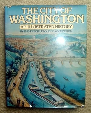 Imagen del vendedor de The City of Washington: An Illustrated History a la venta por BJ's Book Barn