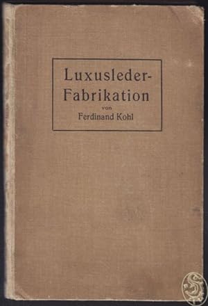 Luxuslederfabrikation. Sonderdruck einer Auswahl von Aufsätzen über dieses Gebiet aus der Deutsch...