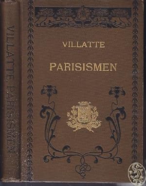 Parisismen. Alphabetisch geordnete Sammlung der eigenartigen Ausdrucksweisen des Pariser Argot. E...