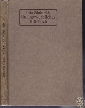 Buchgewerbliches Hilfsbuch. Darstellung der Buchgewerblich-technischen Verfahren für den Verkehr ...