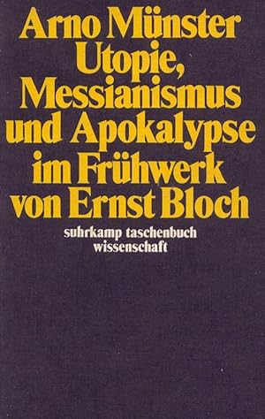 Utopie, Messianismus und Apokalypse im Frühwerk von Ernst Bloch. Suhrkamp Taschenbuch Wissenschaf...