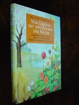 Bild des Verkufers fr Vom Umgang mit den Zeichen der Natur. Ganzzeitlich denken im Garten, Haushalt, Landwirtschaft. Handfeste Bartenpraxis rund ums Jahr. Mit vielen meist farbigen Abbildungen, Schaubildern, Zeichnungen, Tabellen im Text und auf Tafeln. zum Verkauf von Antiquariat Tarter, Einzelunternehmen,