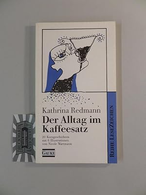 Bild des Verkufers fr Der Alltag im Kaffeesatz : 20 Kurzgeschichten. Reihe LeseZeichen. zum Verkauf von Druckwaren Antiquariat