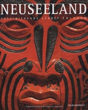 Neuseeland. Text von Colin Monteath. Landkarte von Arabella Lazzarin. Aus dem Englischen von Barb...