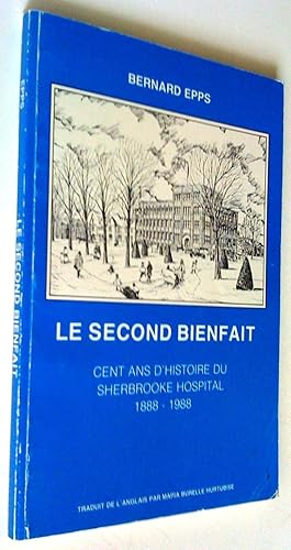 Imagen del vendedor de Le second bienfait. Cent ans d'histoire du Sherbrooke Hospital 1888-1988 a la venta por Claudine Bouvier
