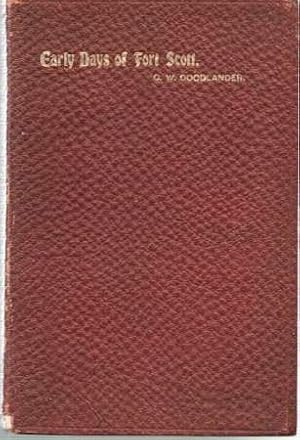 Imagen del vendedor de MEMOIRS AND RECOLLECTIONS OF C.W. GOODLANDER OF THE EARLY DAYS OF FORT SCOTT: From April 29, 1858, to January 1, 1870,; Covering the time prior to the advent of the Railroad and during the days of the ox-team and stage transportation. And biographies of Col. H.T. Wilson and Geo. A. Crawford, the fathers of Fort Scott a la venta por R & A Petrilla, IOBA