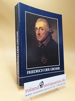 Friedrich der Grosse : Ausstellung d. Geheimen Staatsarchivs Preuss. Kulturbesitz anlässl. d. 200...