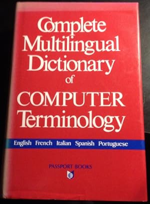 COMPLETE MULTILINGUAL DICTIONARY OF COMPUTER TERMINOLOGY. ENGLISH, FRECH, ITALIAN, SPANISH, PORTU...