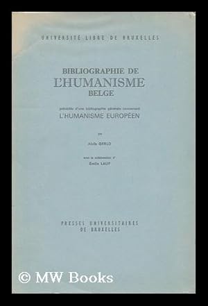 Immagine del venditore per Bibliographie De L'Humanisme Belge, Precedee D'Une Bibliographie Generale Concernant L'Humanisme Europeen, Par Alois Gerlo, Avec La Collaboration D'Emile Lauf venduto da MW Books