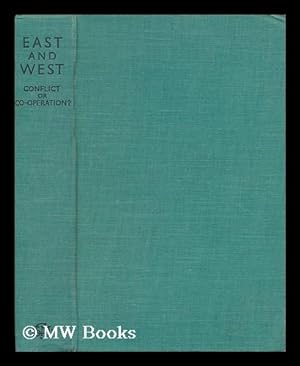 Seller image for East and West : Conflict or Co-Operation? / by H. Kraemer, Sichi Saito, Kenneth Scott Latourette [Et Al. ] ; Edited with a Prologue by Basil Mathews for sale by MW Books