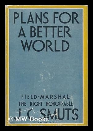 Seller image for Plans for a Better World : Speeches of Field-Marshal the Right Honourable J. C. Smuts for sale by MW Books