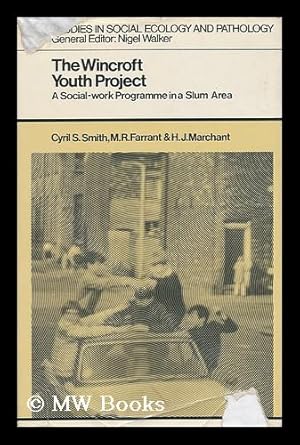 Imagen del vendedor de The Wincroft Youth Project : a Social-Work Programme in a Slum Area / [by] Cyril S. Smith, M. R. Farrant [and] H. J. Marchant a la venta por MW Books