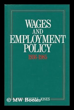 Seller image for Wages and Employment Policy, 1936-1985 / Russell Jones ; with a Foreword by Sir Alec Cairncross for sale by MW Books