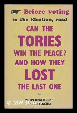 Imagen del vendedor de Can the Tories Win the Peace? : and How They Lost the Last One / by Diplomaticus (K. Zilliacus) a la venta por MW Books