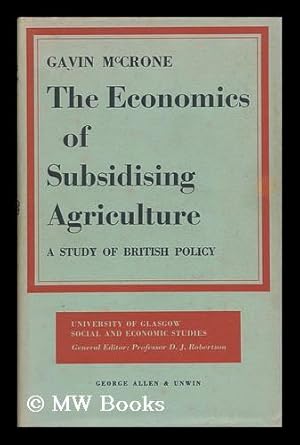 Immagine del venditore per The Economics of Subsidising Agriculture : a Study of British Policy venduto da MW Books