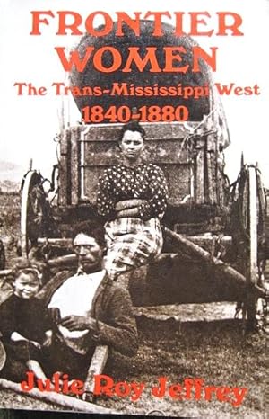 Imagen del vendedor de Frontier Women: "Civilizing" the West? 1840-1880 a la venta por 20th Century Lost & Found