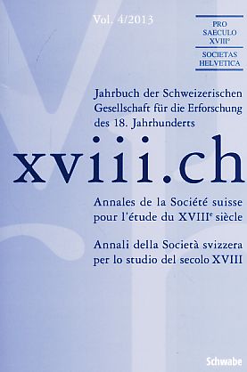 Imagen del vendedor de XVIII.ch. Vol. 4 / 2013. Jahrbuch der Schweizerischen Gesellschaft fr die Erforschung des 18. Jahrhundert. a la venta por Fundus-Online GbR Borkert Schwarz Zerfa