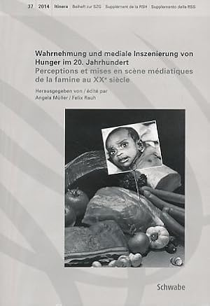 Bild des Verkufers fr Wahrnehmung und mediale Inszenierung von Hunger im 20. Jahrhundert. Perceptions et mises en scne mdiatique de la famine au XXe sicle. Itinera 37. Beiheft zur SZG. zum Verkauf von Fundus-Online GbR Borkert Schwarz Zerfa