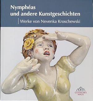 Nymphéas und andere Kunstgeschichten. Werke von Nevenka Kroschewski. Eine Ausstellung des Museums...